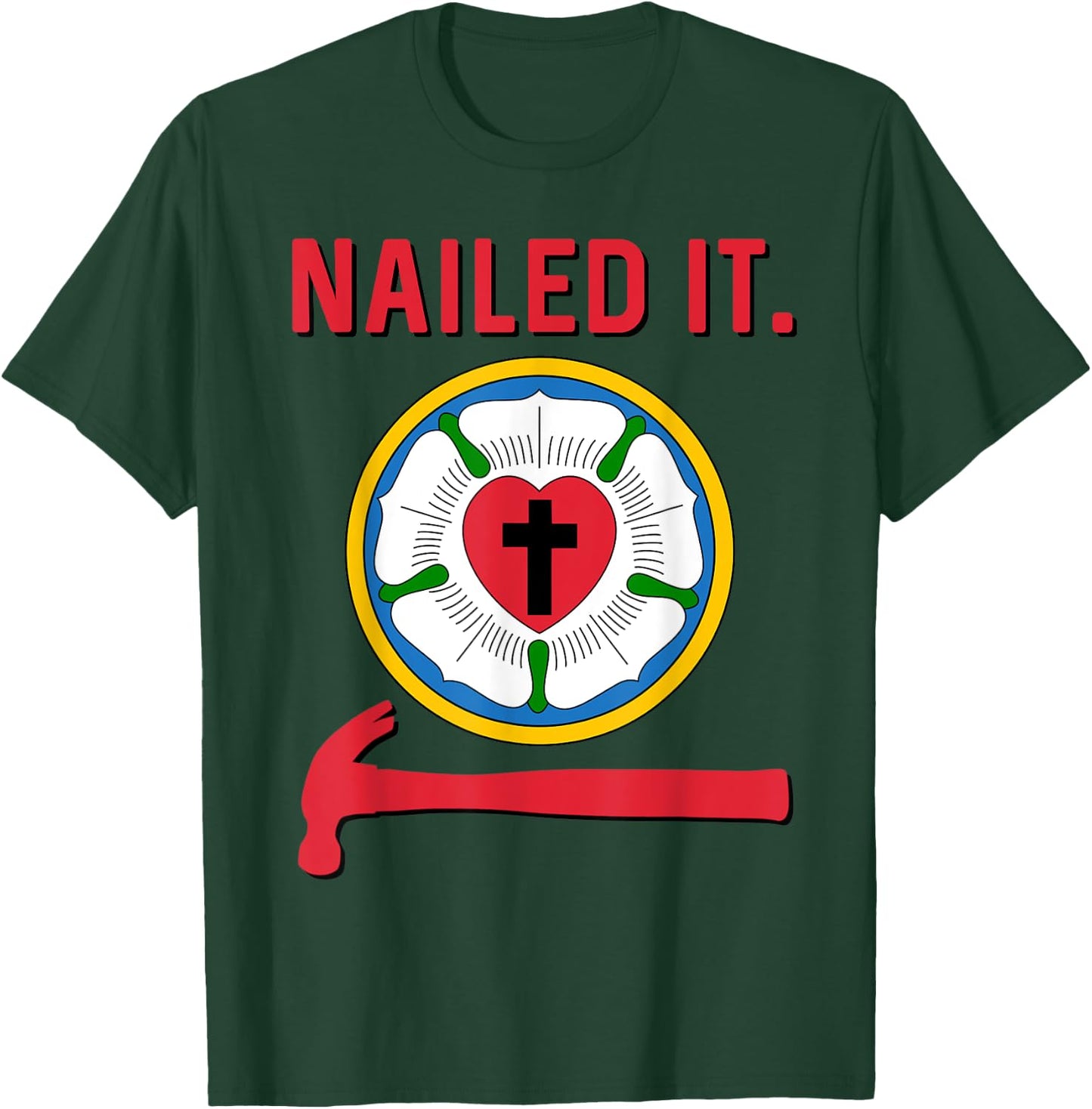 Nailed it Lutheran Martin Luther Rose Reformation 95 Theses T-Shirt - T-Shirt | Forest