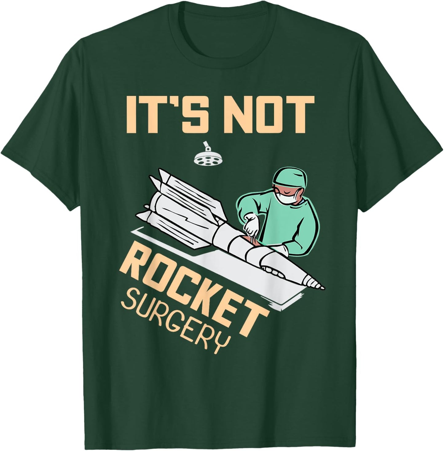 Operating Room Surgeon Apparel Gifts It's Not Rocket Surgery Surgeon Gift T-Shirt - T-Shirt | Forest