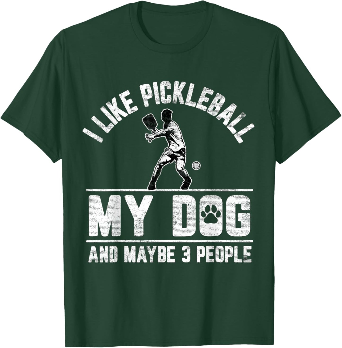 I Like Pickleball My Dog And Maybe 3 People Funny Saying T-Shirt - T-Shirt | Forest