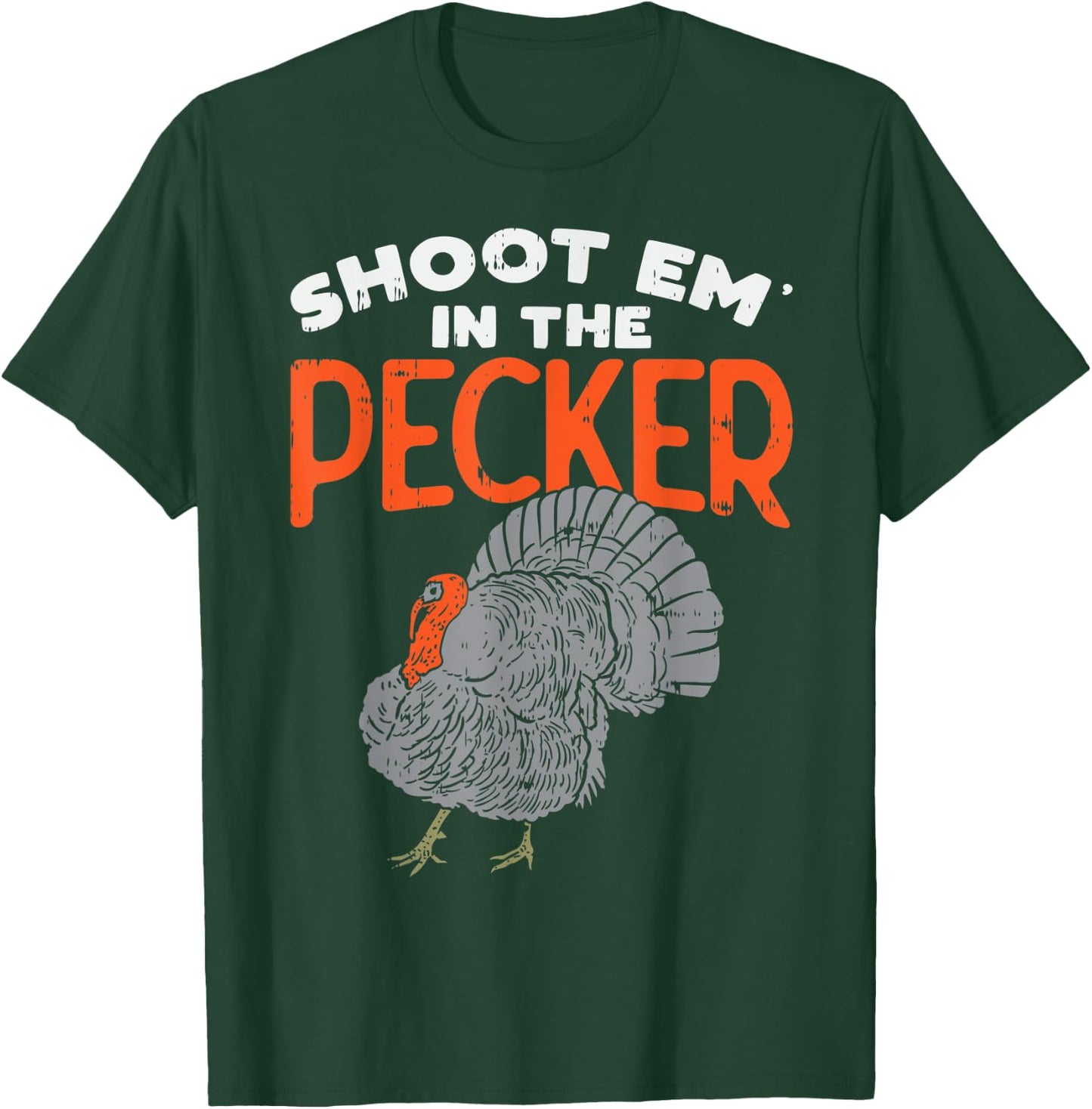 Turkey Hunting Gift - Shoot Em In The Pecker - Turkey Hunter T-Shirt - T-Shirt | Forest