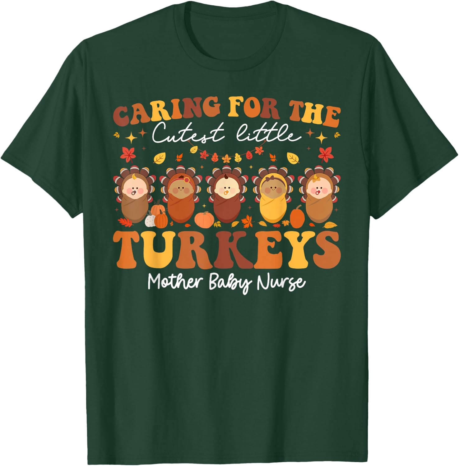 Caring For The Cutest Turkeys Mother Baby Nurse Thanksgiving T-Shirt - T-Shirt | Forest