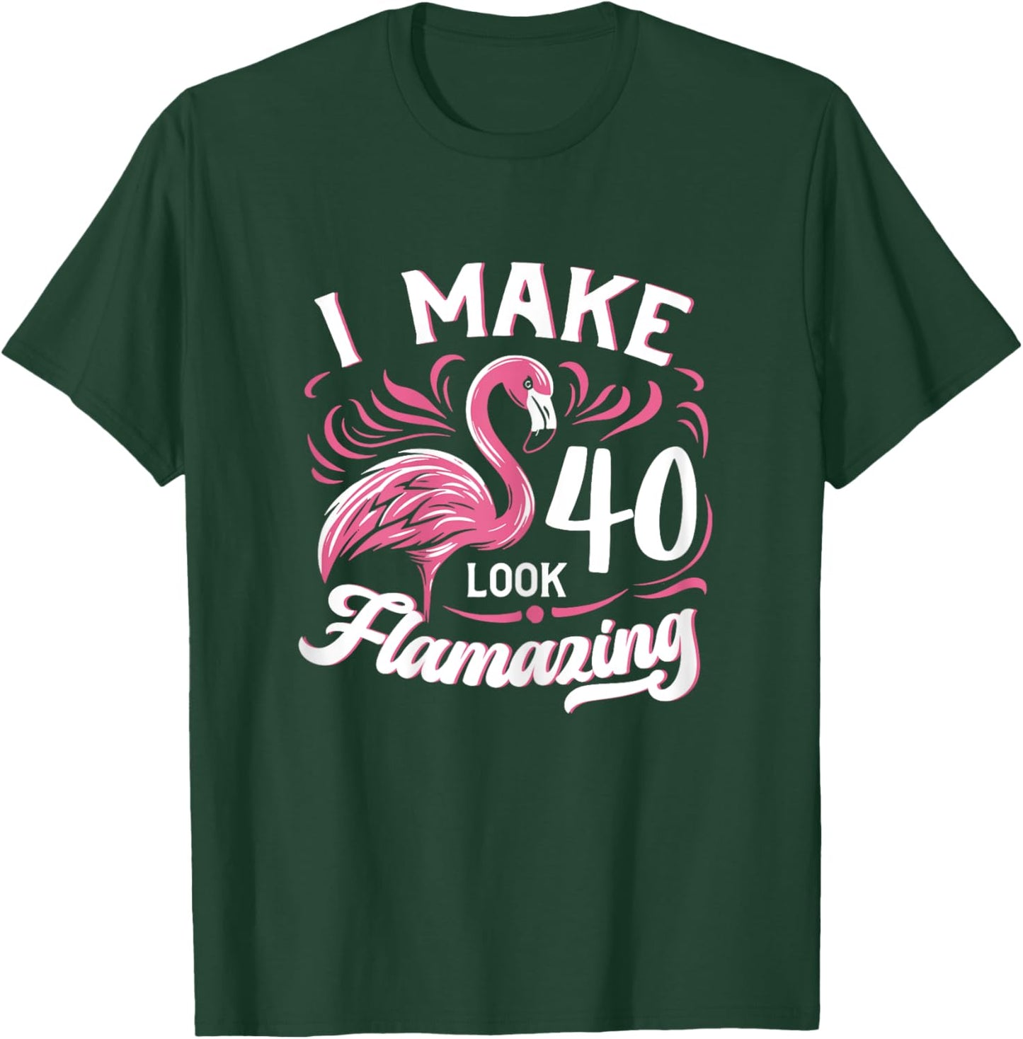 I Make 40 Look Flamazing 40th Birthday Flamingo T-Shirt - T-Shirt | Forest