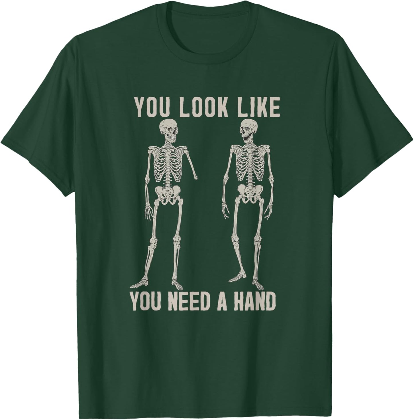 Halloween Skeletons You Look Like You Need a Hand Poster T-Shirt - T-Shirt | Forest