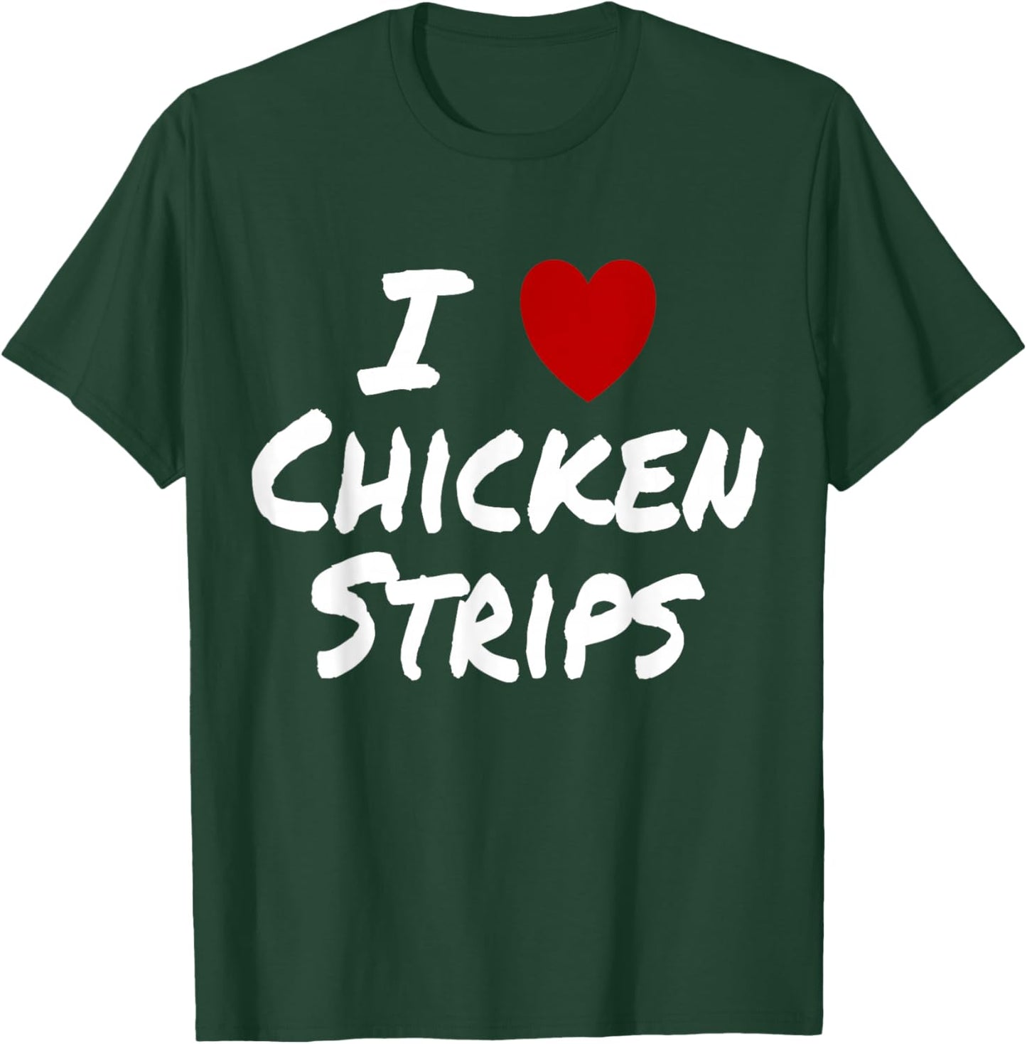 I Heart (Love) Chicken Strips Favorite Food Fingers T-Shirt - T-Shirt | Forest