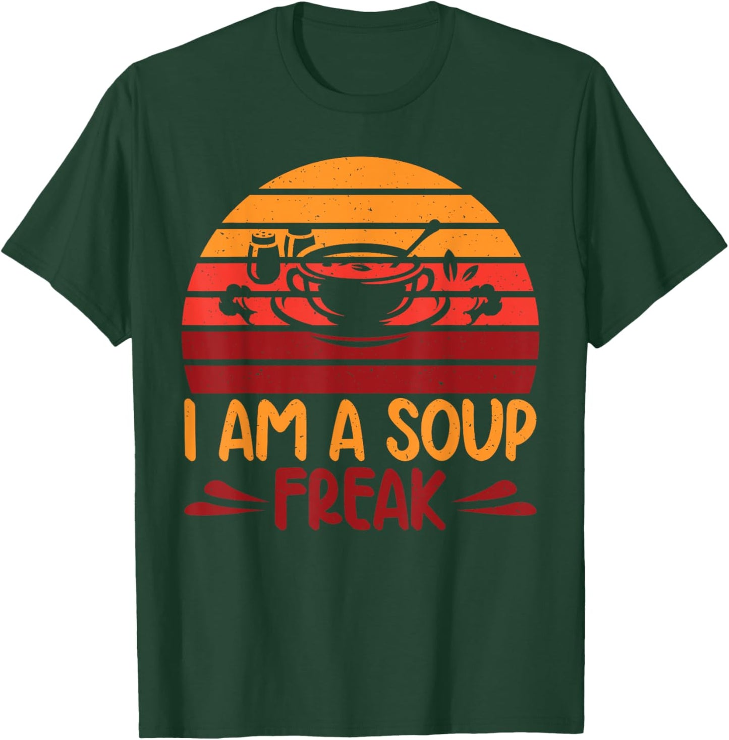 I am a Soup Freak Soup Lover T-Shirt - T-Shirt | Forest
