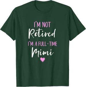 I'm Not Retired I'm a Full-Time Mimi Retirement Funny T-Shirt - T-Shirt | Forest