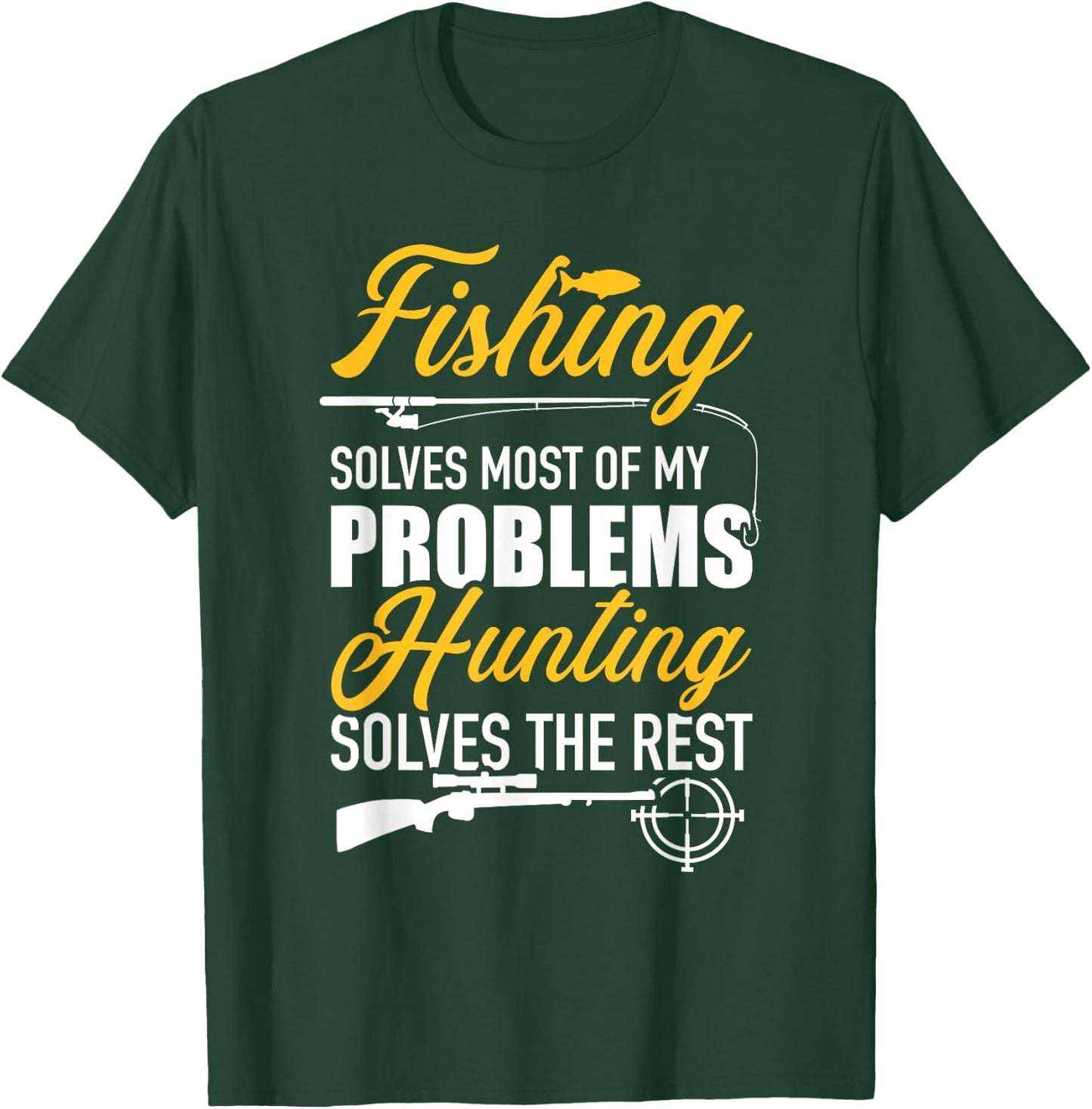 Fishing solves most of my problems hunting solves the rest T-Shirt - T-Shirt | Forest