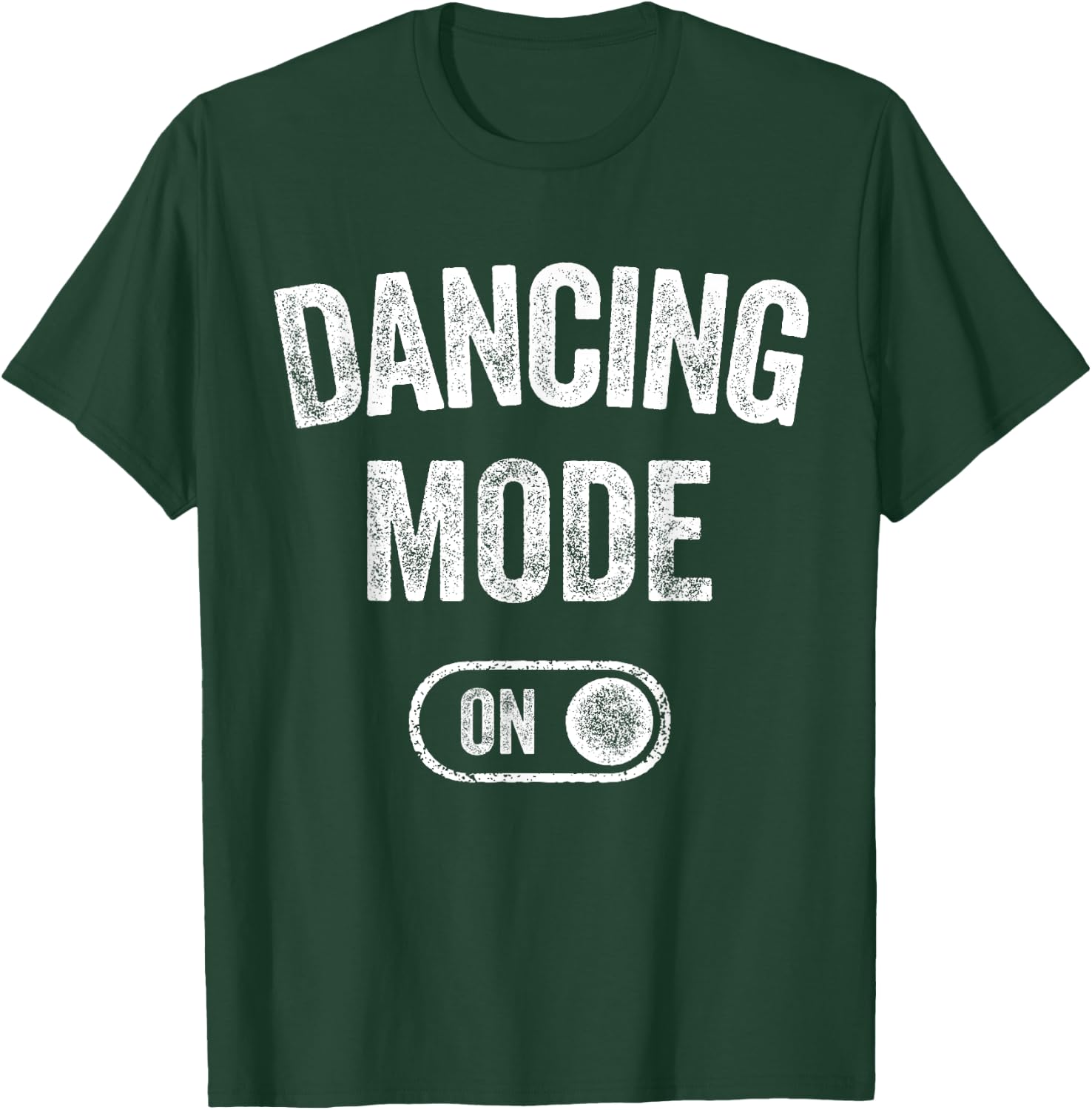 Dancing Mode On Funny Dancer Gift Choreographer Instructor T-Shirt - T-Shirt | Forest