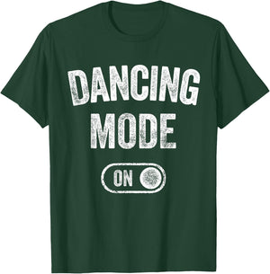 Dancing Mode On Funny Dancer Gift Choreographer Instructor T-Shirt - T-Shirt | Forest