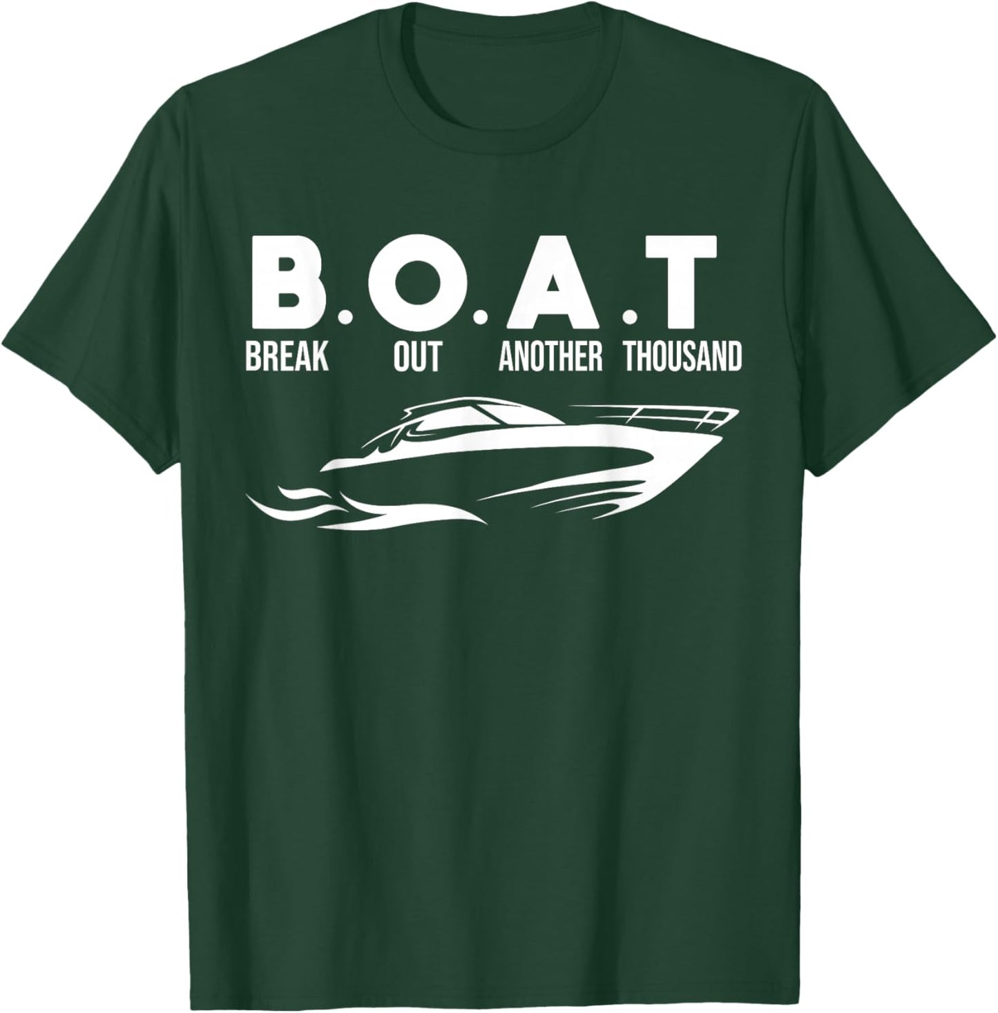 Boating B.O.A.T .Break Out Another Thousand T-Shirt - T-Shirt | Forest
