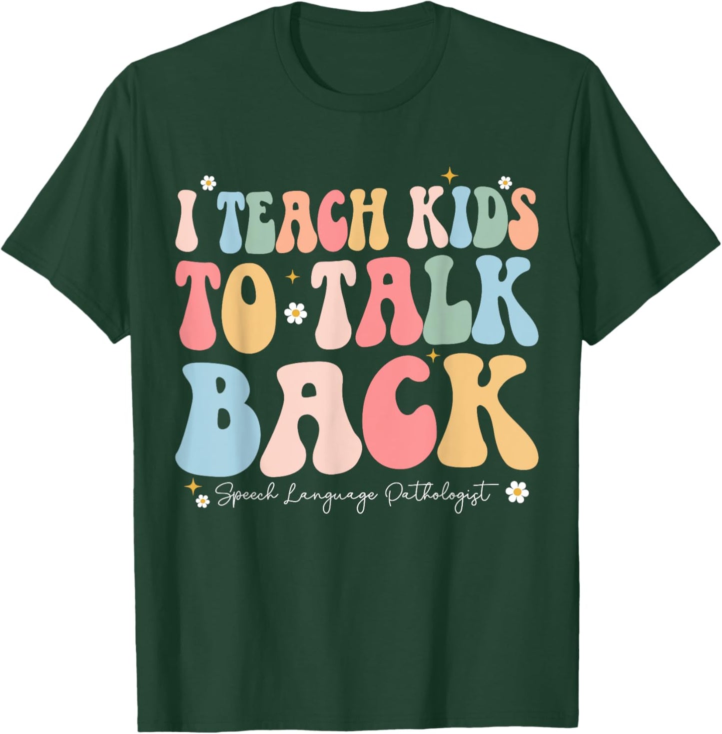 I Teach Kids to Talk Back Groovy Speech Language Pathologist T-Shirt - T-Shirt | Forest