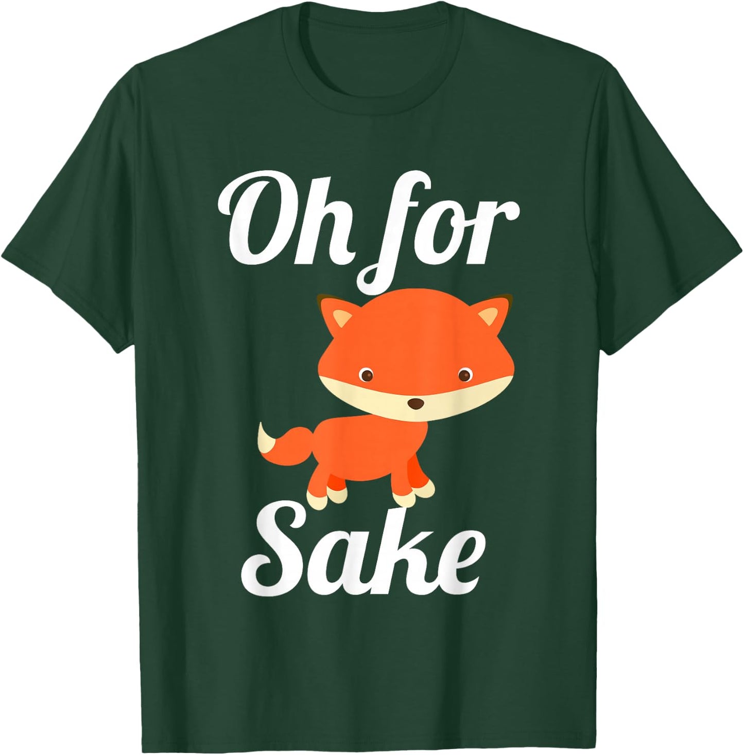 Oh for Fox Sake Funny Cute Top for Boys, Girls, Adults T-Shirt - T-Shirt | Forest
