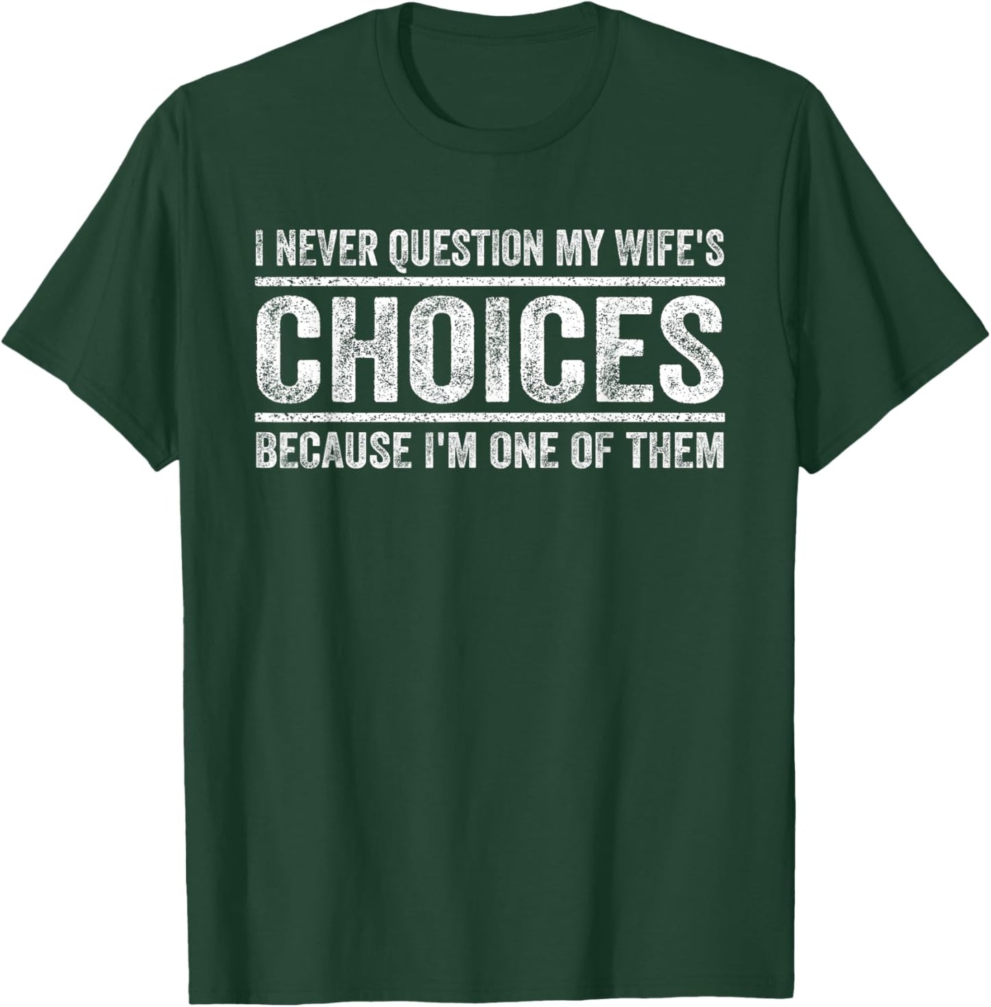 I Never Question My Wife's Choices Because I'm One Of Them T-Shirt - T-Shirt | Forest
