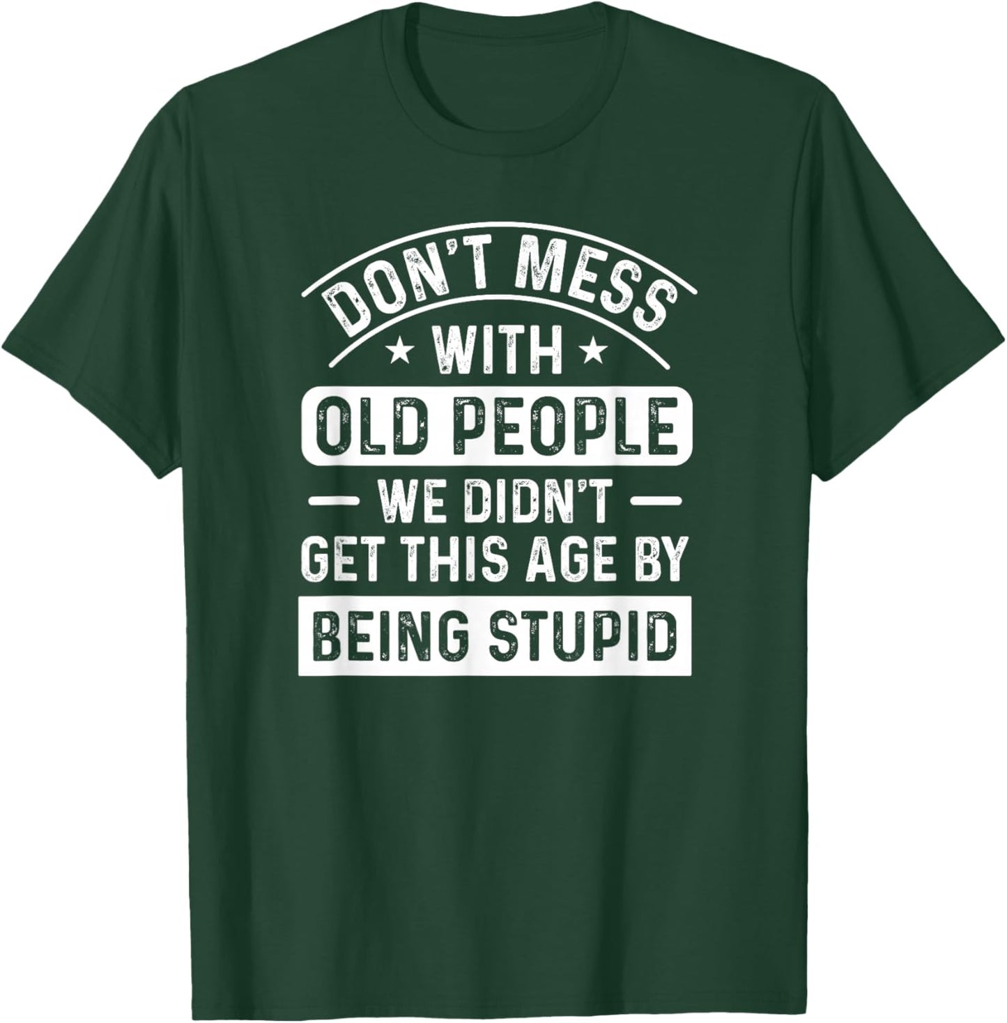 Don't Mess With Old People Funny Elderly Humor Graphic T-Shirt - T-Shirt | Forest