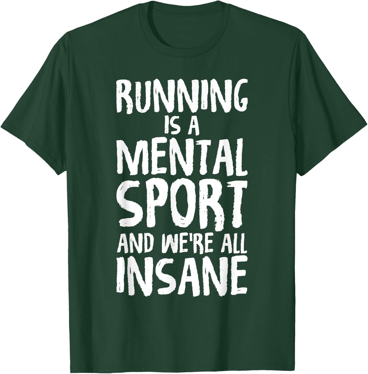 Running Is A Mental Sport And We're All Insane Hilarious T-Shirt - T-Shirt | Forest