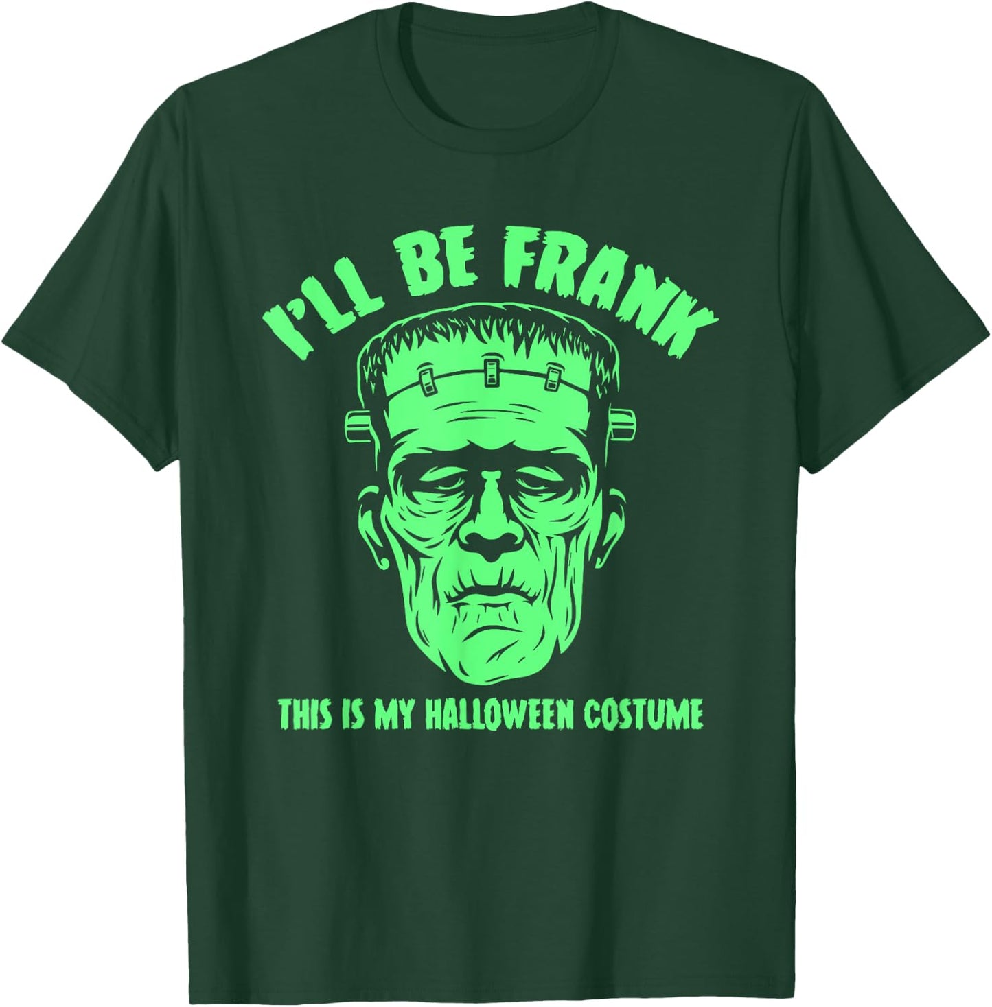 I'll Be Frank This is My Halloween Costume - Frankenstein T-Shirt - T-Shirt | Forest
