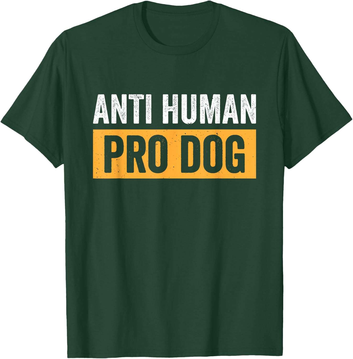Anti Human Pro Dog T-Shirt - T-Shirt | Forest