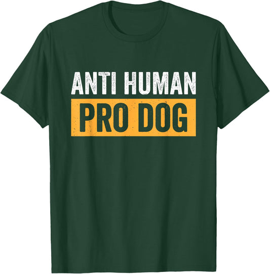 Anti Human Pro Dog T-Shirt - T-Shirt | Forest