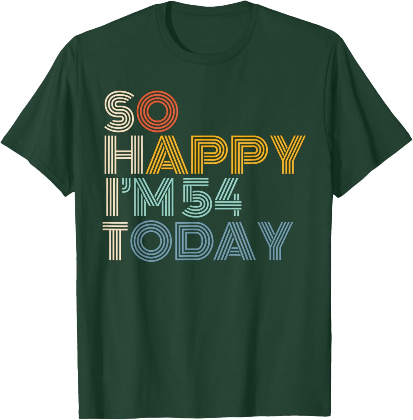 So Happy I'm 54 Today Retro Funny 54th Birthday Sarcastic T-Shirt - T-Shirt | Forest