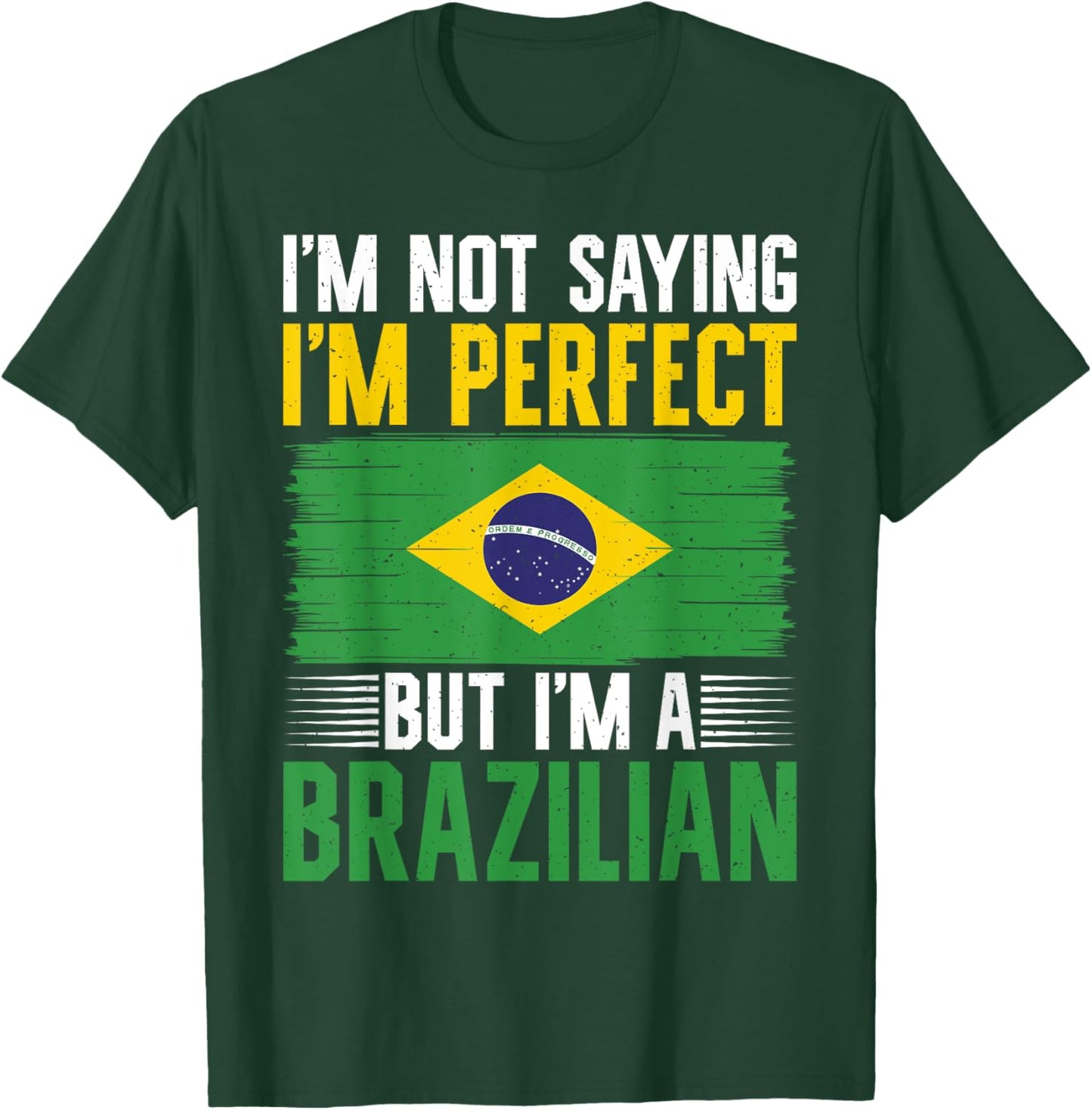 Im not saying im perfect but im a Brazilian T-Shirt - T-Shirt | Forest