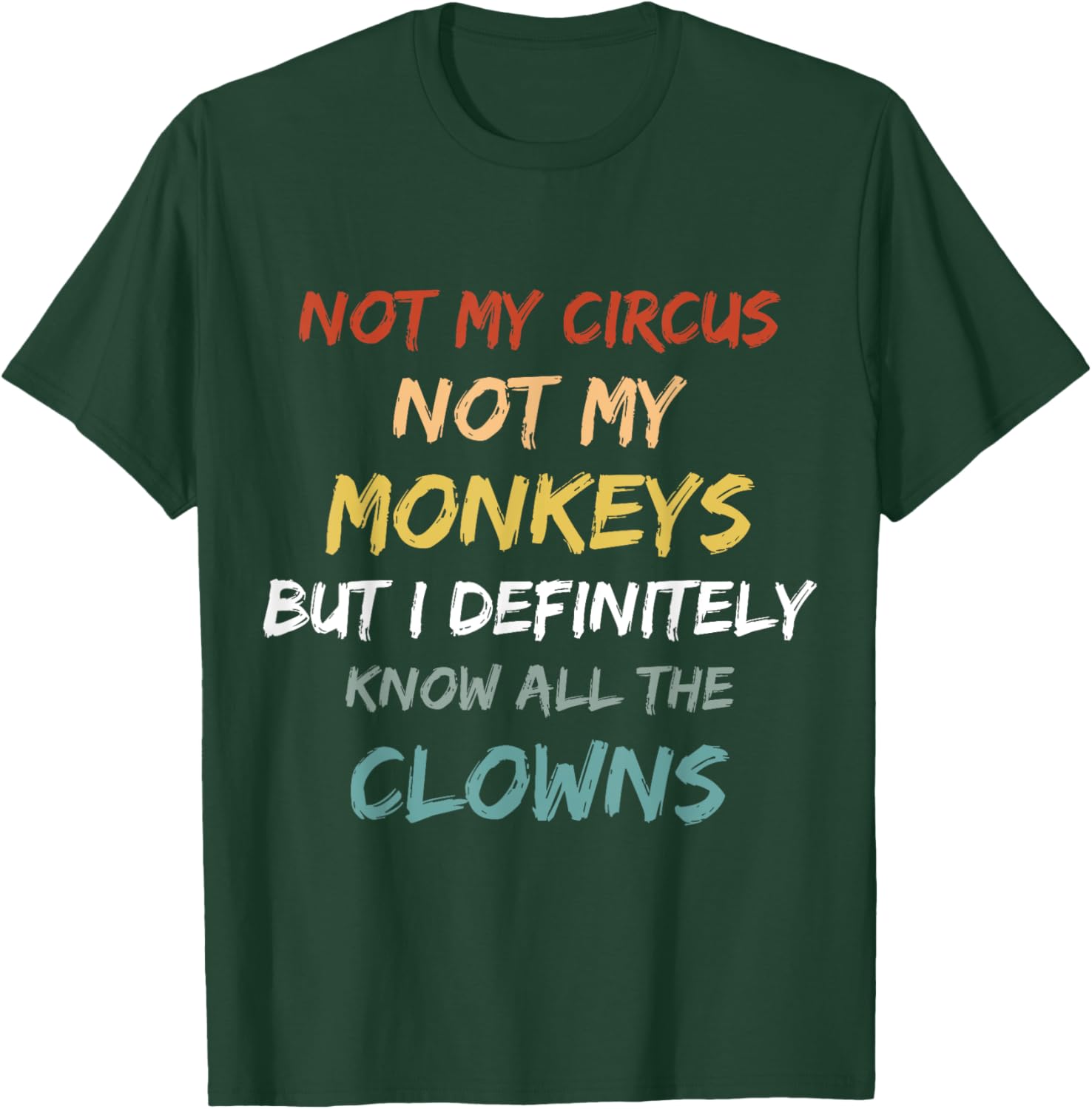 Not My Circus Not My Monkeys But I Definitely Know Clowns T-Shirt - T-Shirt | Forest
