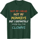 Not My Circus Not My Monkeys But I Definitely Know Clowns T-Shirt - T-Shirt | Forest