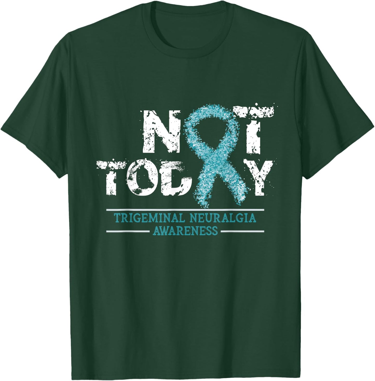 Not Today - Trigeminal Neuralgia Awareness Ribbon Day Gift T-Shirt - T-Shirt | Forest