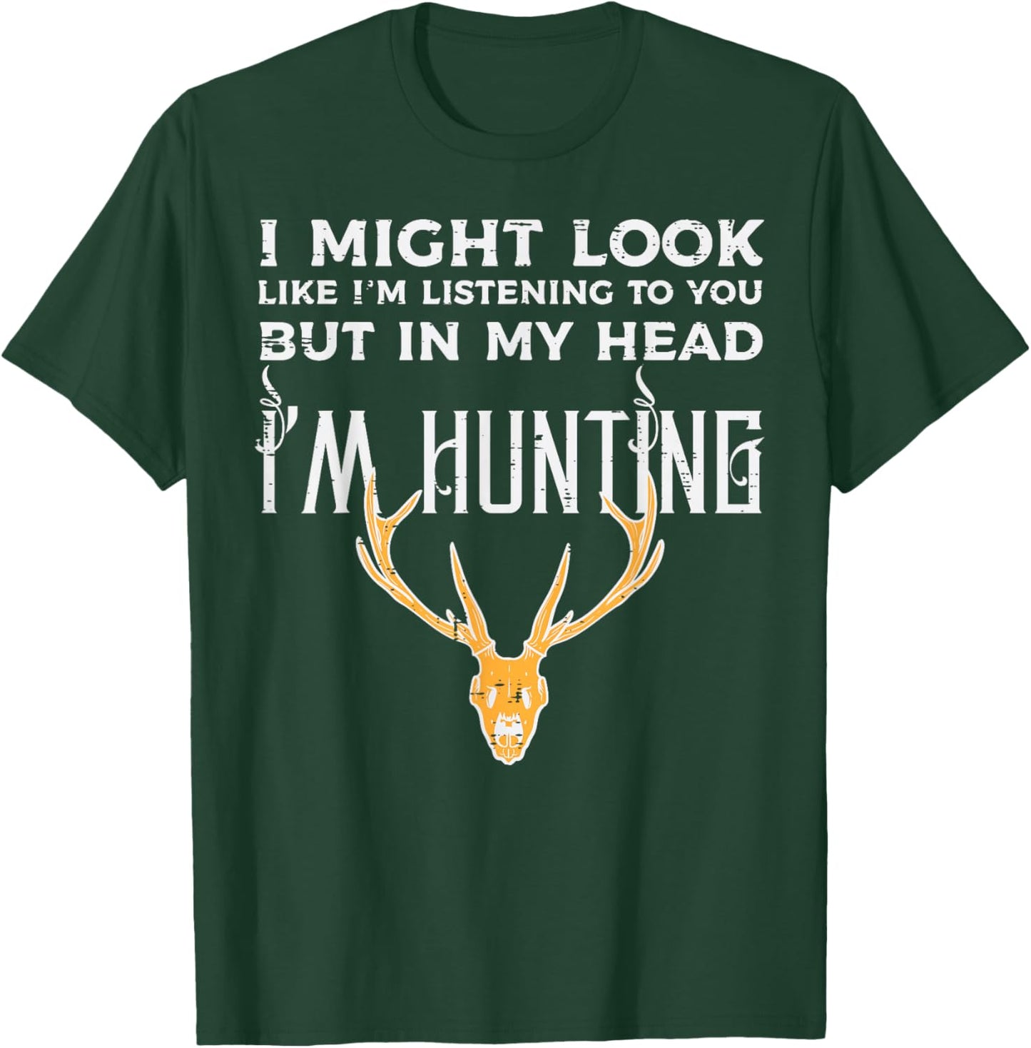 Might Look Listening But Im Hunting Funny Hunter Men Women T-Shirt - T-Shirt | Forest