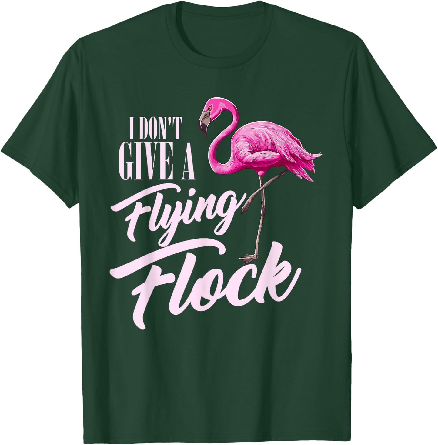I Don't Give A Flying Flock Funny Flamingo Novelty Gift T-Shirt - T-Shirt | Forest