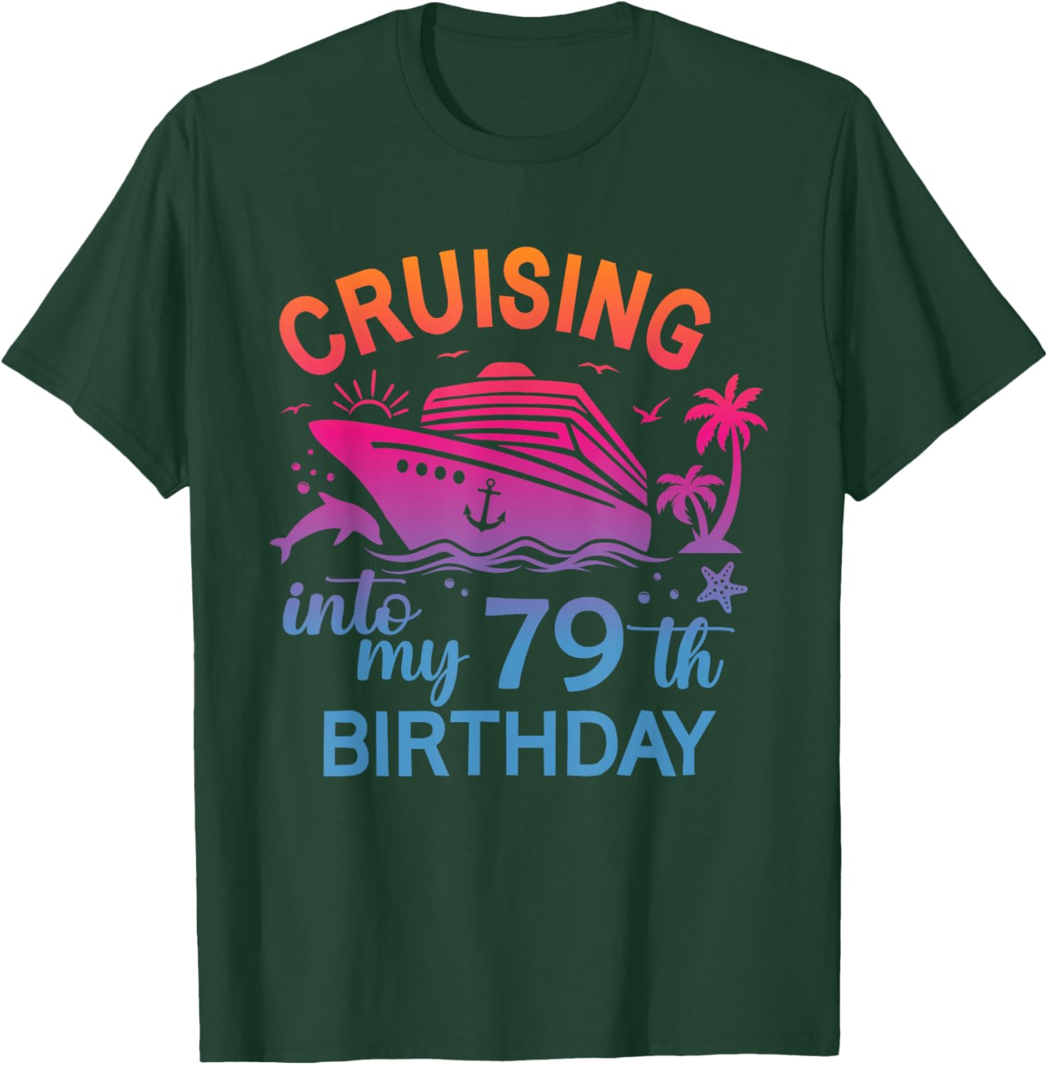Cruising Into My 79th Birthday Family Cruise 79 Birthday T-Shirt - T-Shirt | Forest