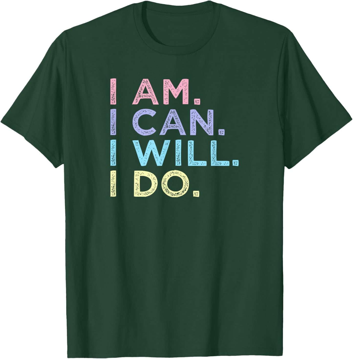 I Am. I Can. I Will. I Do. - Inspirational Women’s Shirt T-Shirt - T-Shirt | Forest