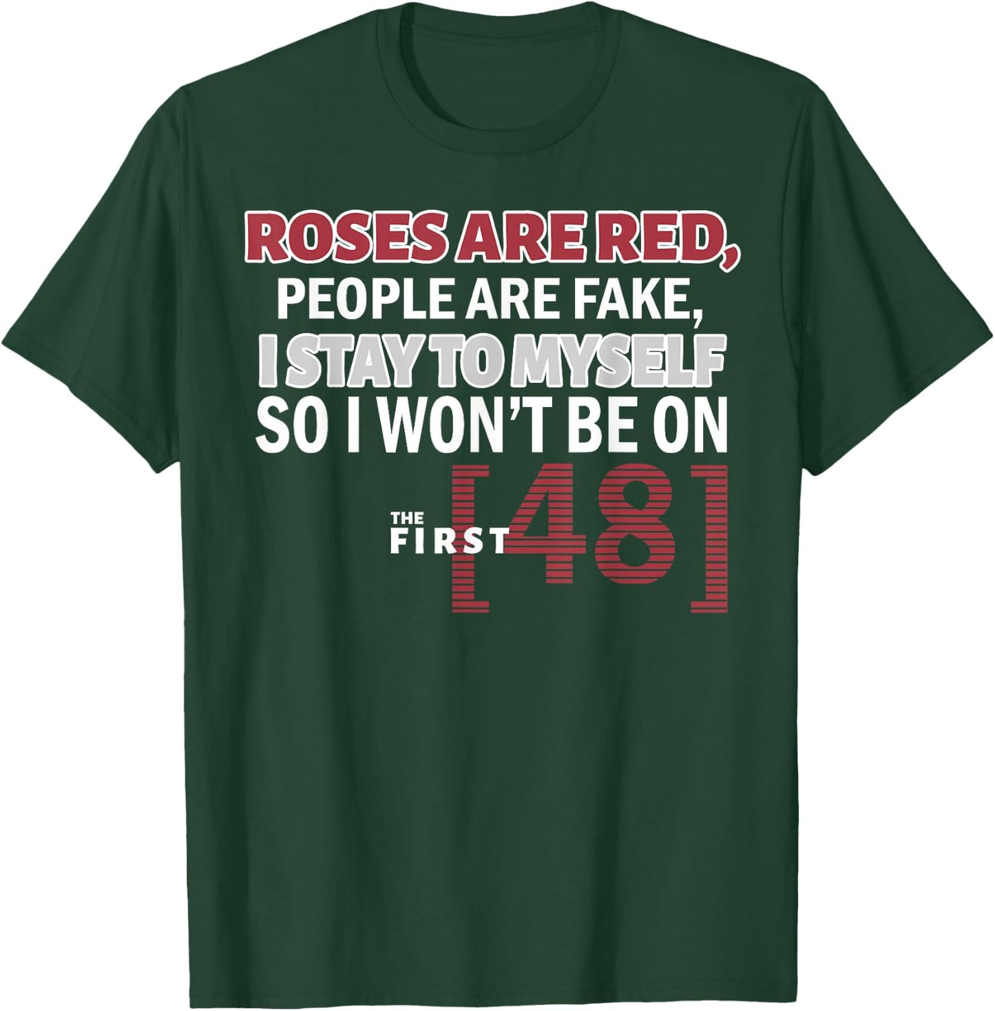 Roses Are Red People Are Fake I Stay To Myself First 48 T-Shirt - T-Shirt | Forest