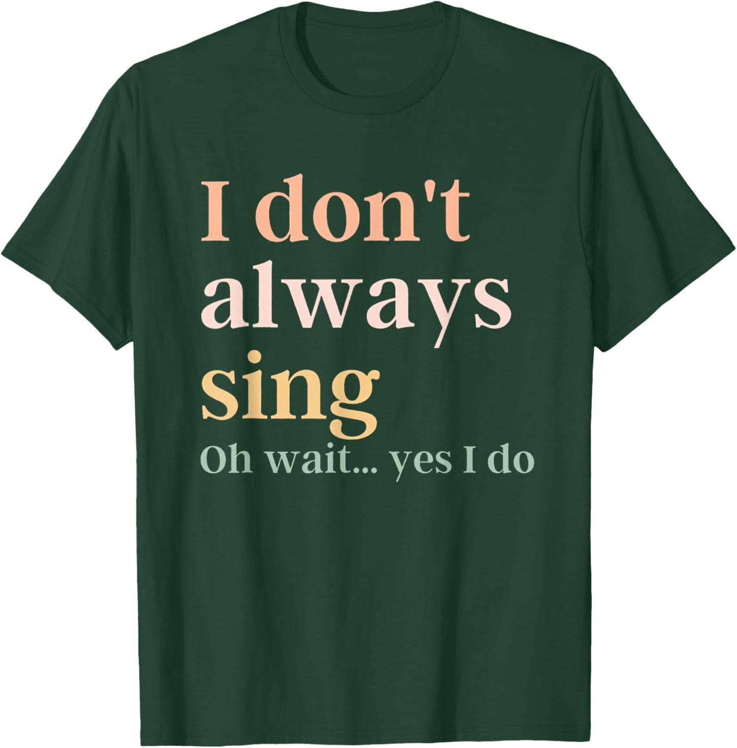 Women I Don't Always Sing Oh Wait Yes I Do Music Teacher T-Shirt - T-Shirt | Forest