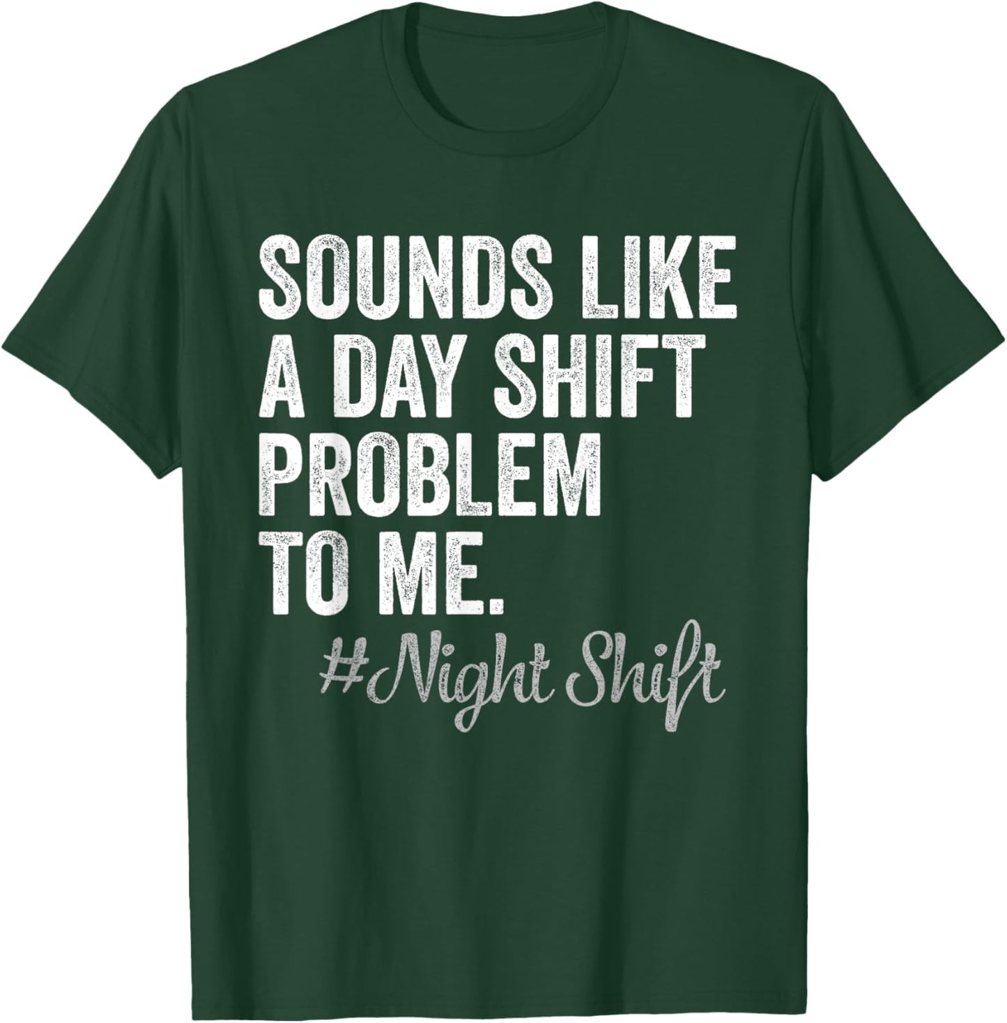 Sounds Like A Day Shift Problem To Me Night Shift Nurse T-Shirt - T-Shirt | Forest
