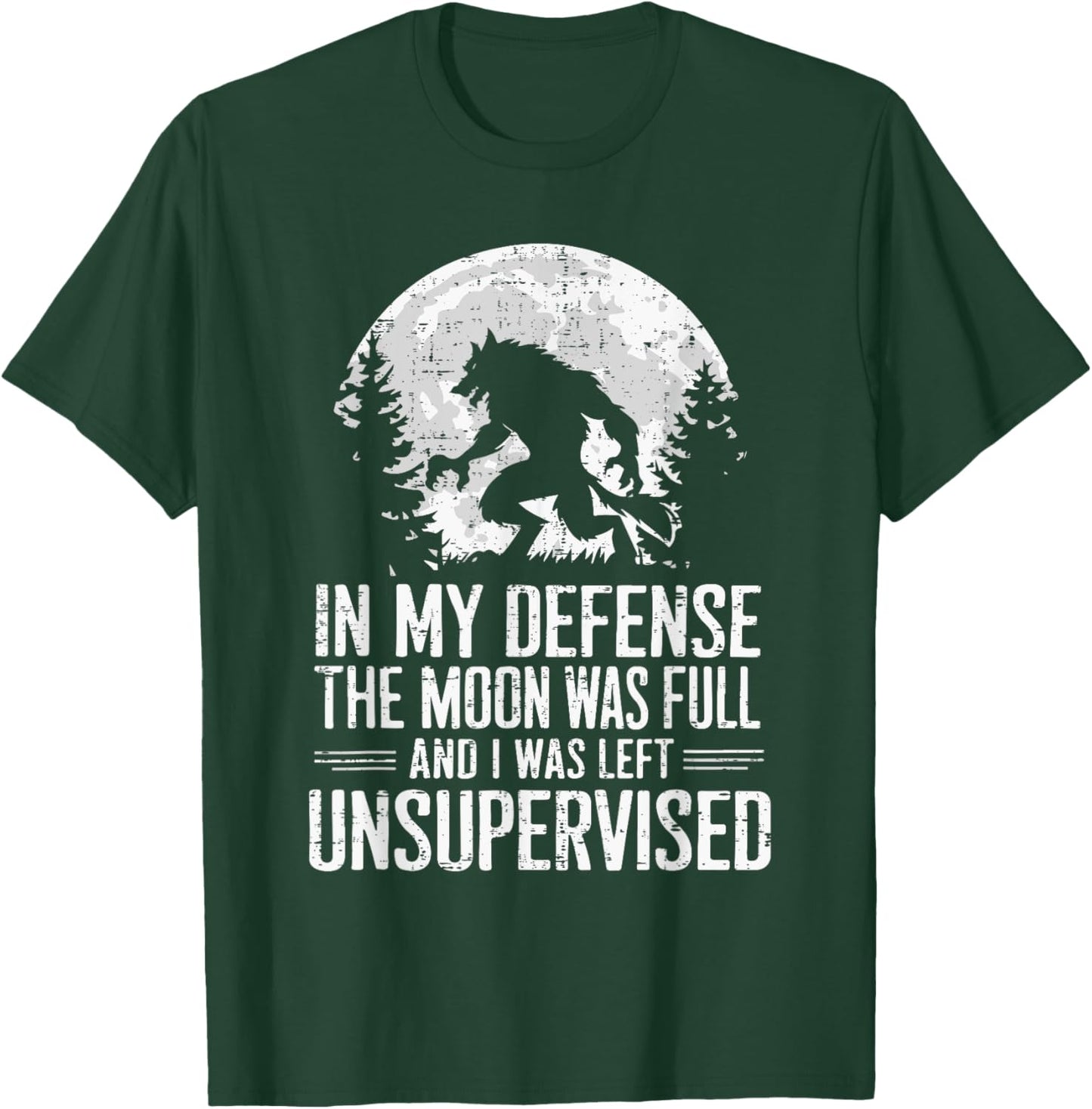 In My Defense The Moon Was Full Wolf Monster Werewolf T-Shirt - T-Shirt | Forest