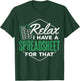 Relax I have a spreadsheet for that - Spreadsheet user T-Shirt - T-Shirt | Forest