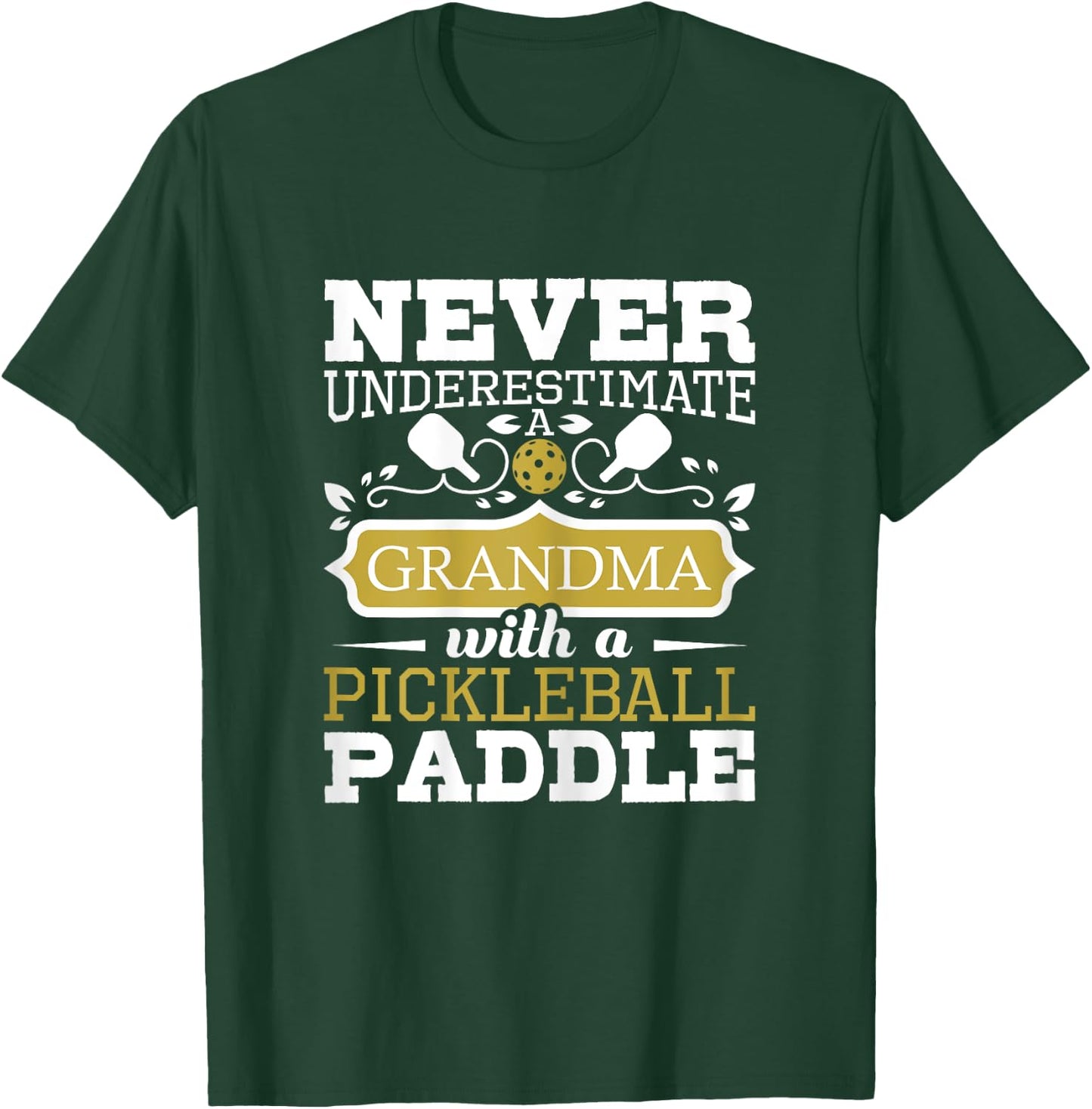 Never Underestimate A Grandma With A Pickleball Paddle T-Shirt - T-Shirt | Forest
