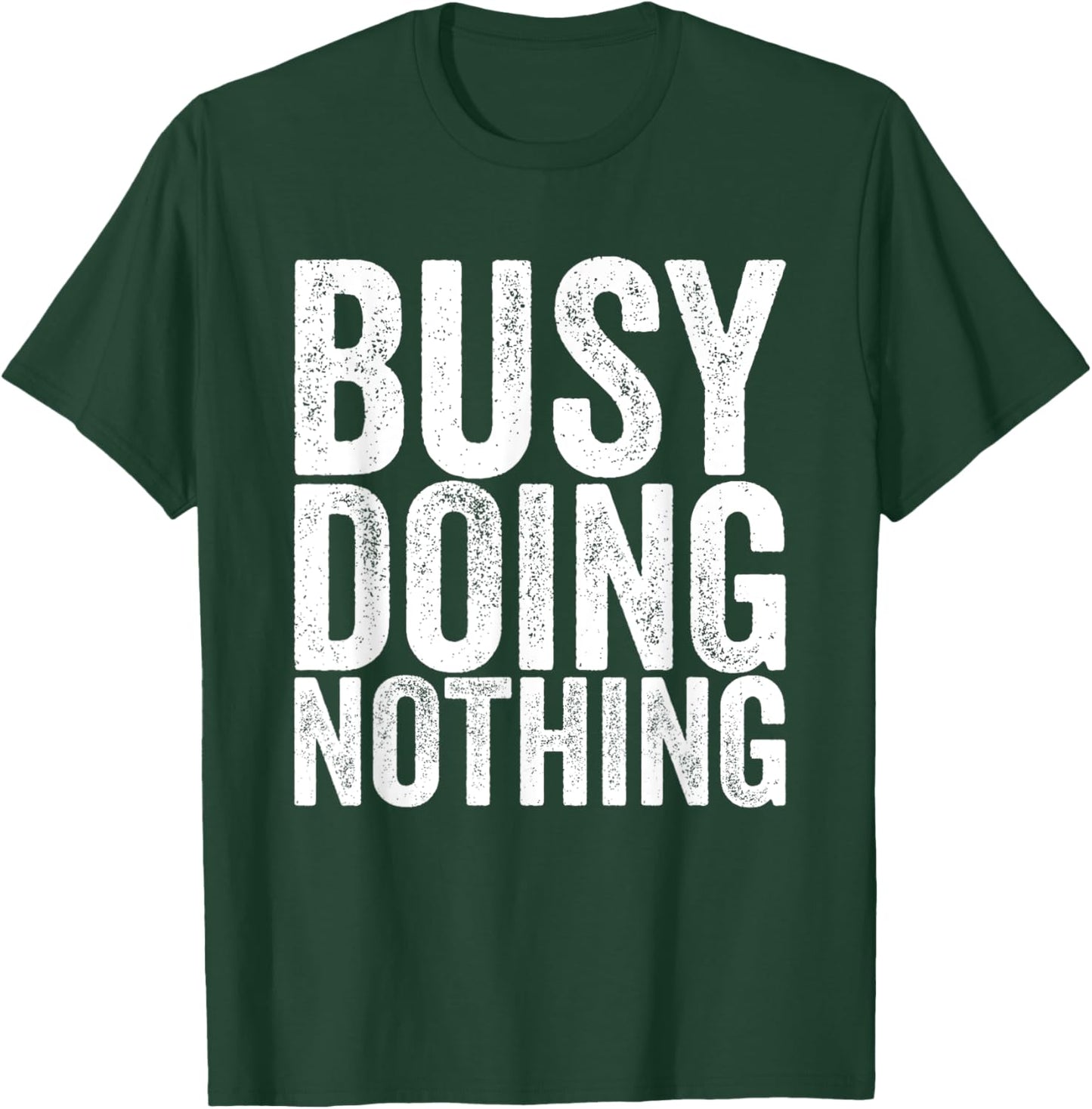 Busy, nothing to do T-Shirt - T-Shirt | Forest