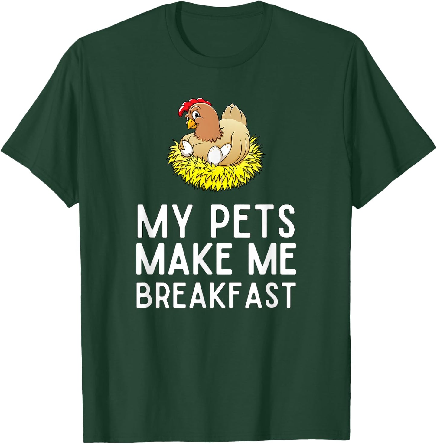 My Pets Make Me Breakfast Funny Chicken Farmer T-Shirt - T-Shirt | Forest