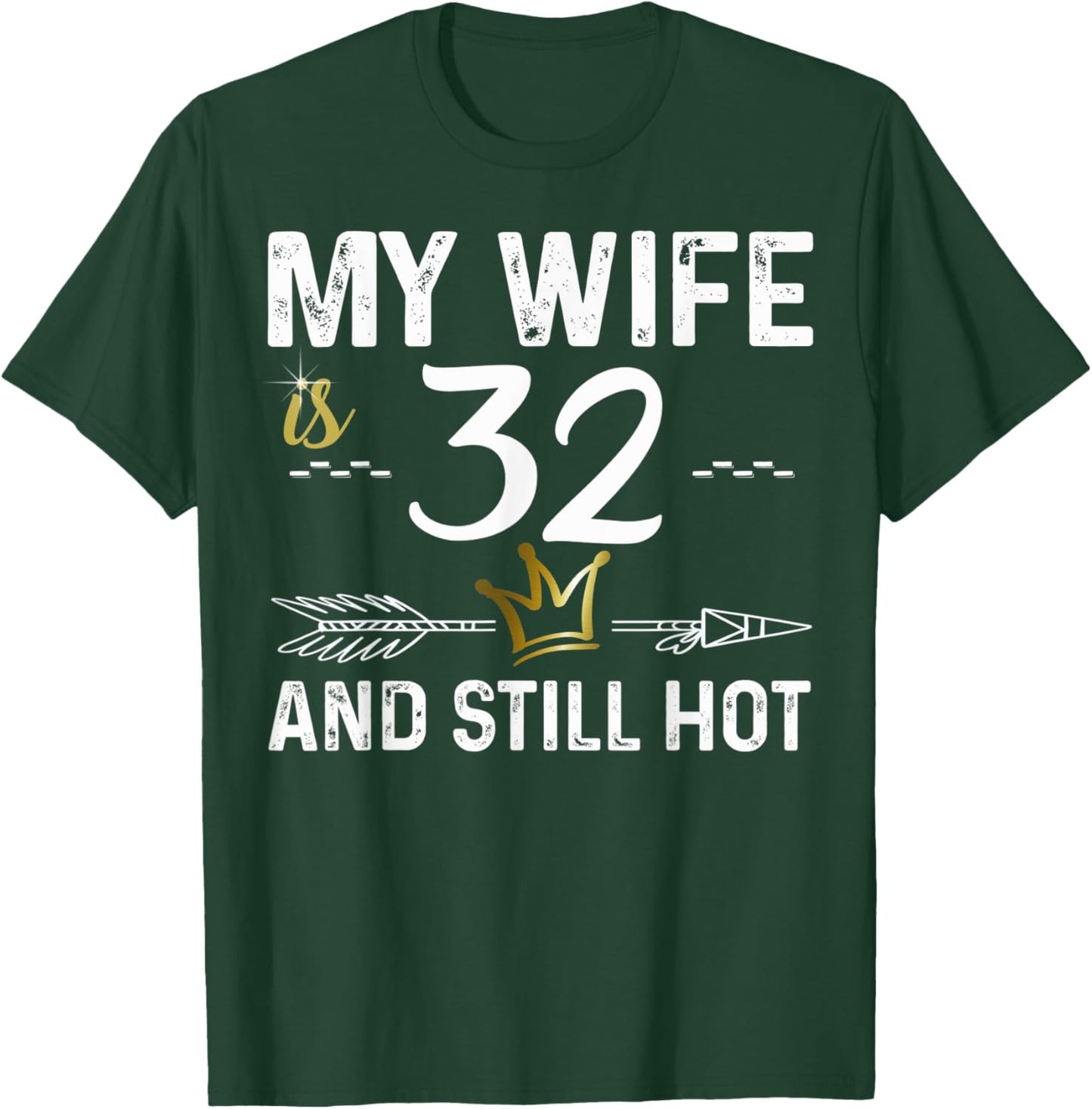 My Wife Is 32 And Still Hot Cool B-Day For Your Cute Wife T-Shirt - T-Shirt | Forest