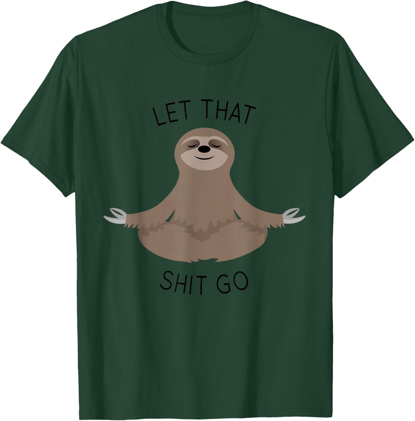 Let That Shit Go Funny Sloth T Shirt T-Shirt - T-Shirt | Forest