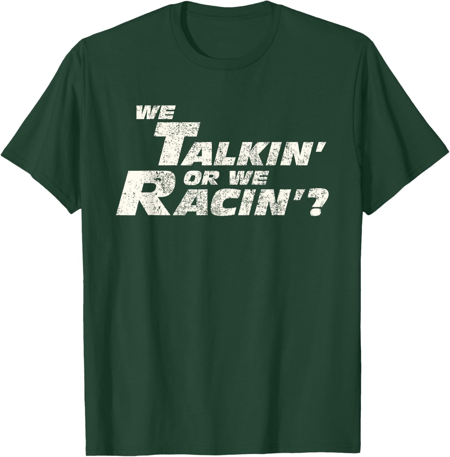 Fast Car Quote We Talkin' Or We Racin' Gift T-Shirt - T-Shirt | Forest