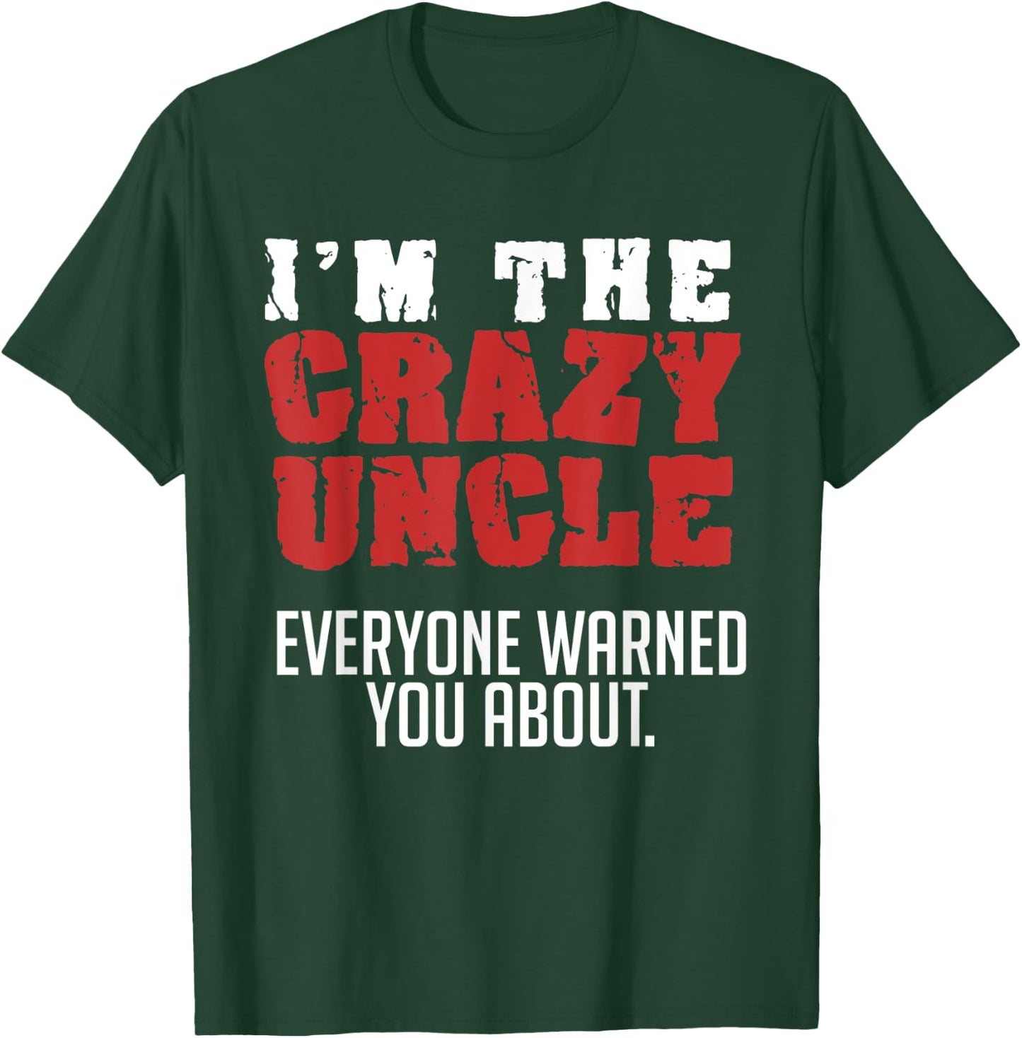 I'm the Crazy Uncle Everyone Warned You About Funny T-Shirt - T-Shirt | Forest
