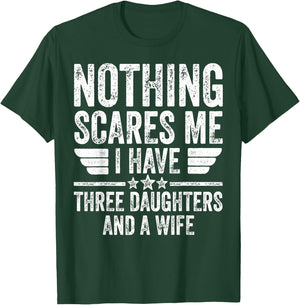 Nothing Scares Me I Have Three Daughters And A Wife T-Shirt - T-Shirt | Forest