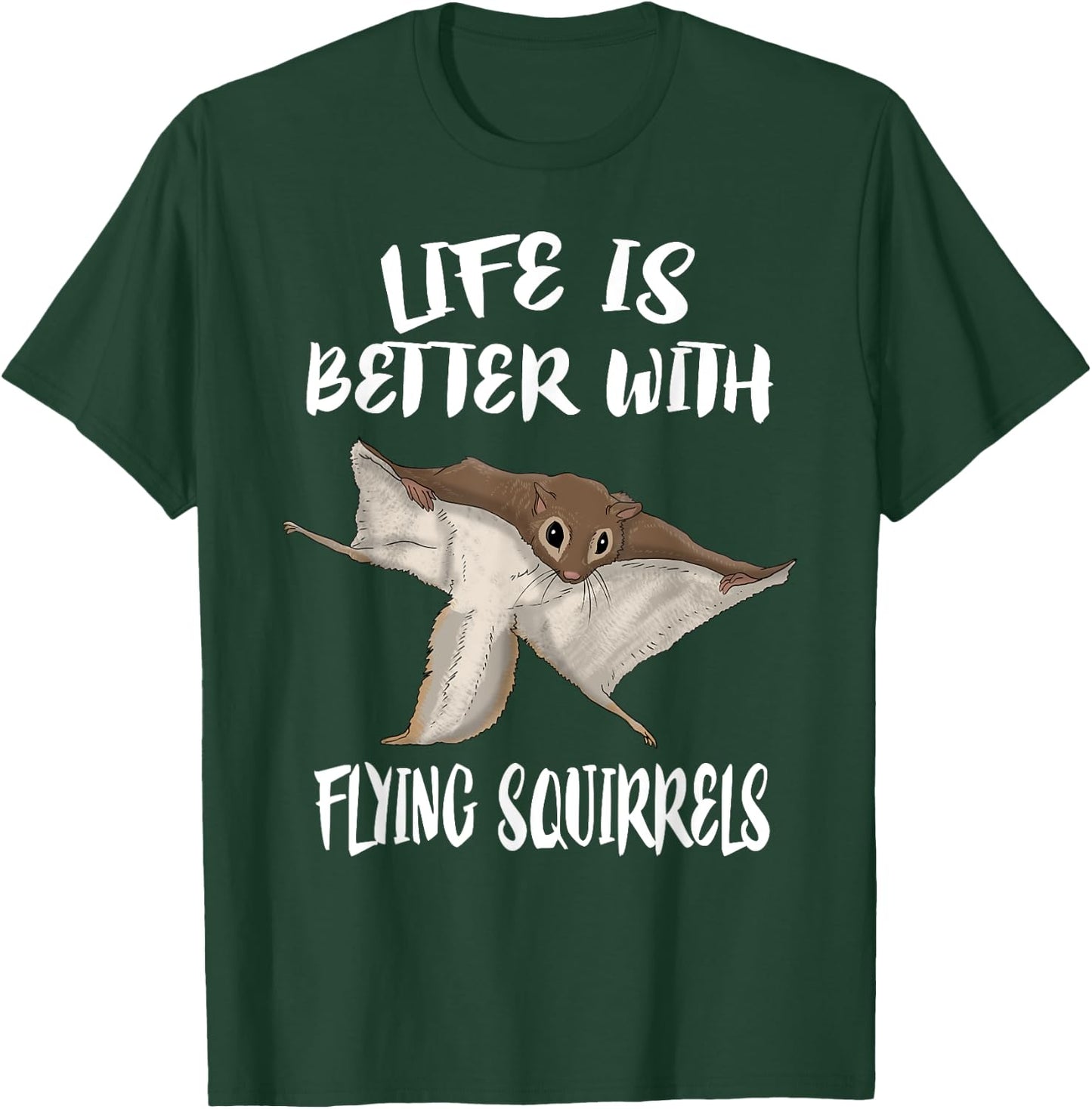 Life is better with flying squirrels T-Shirt - T-Shirt | Forest