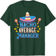 Nacho Average Manager Funny Cinco De Mayo Bilingual Pun T-Shirt - T-Shirt | Forest