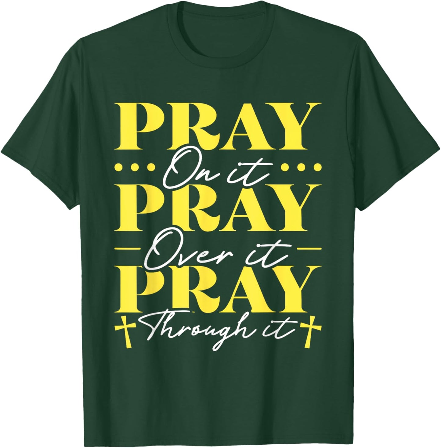 Pray On It Pray Over It Pray Through It T-Shirt - T-Shirt | Forest