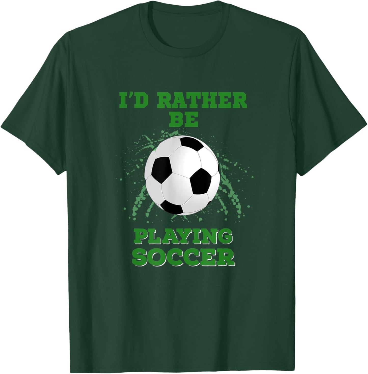 I'd Rather Be Playing Soccer T-Shirt - T-Shirt | Forest