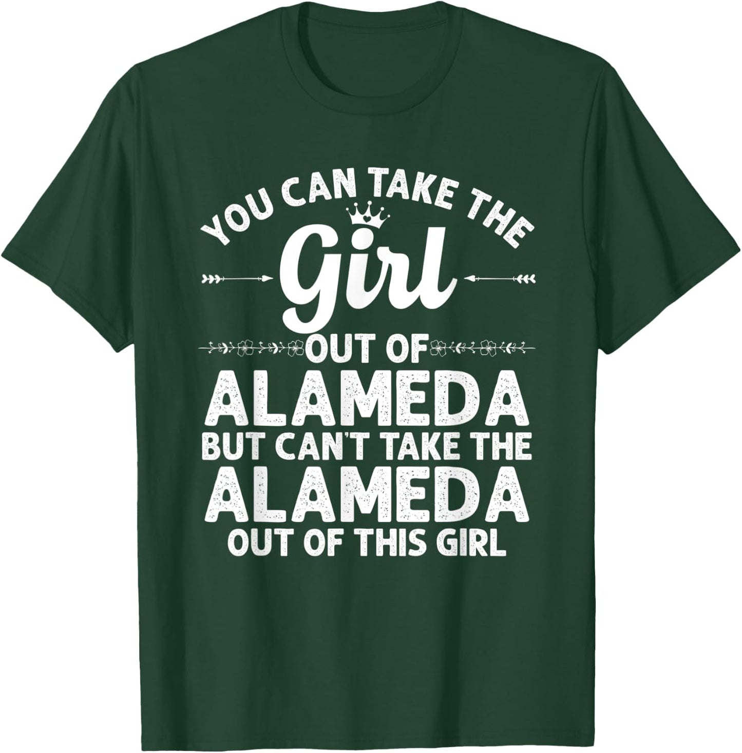 Girl Out Of ALAMEDA CA CALIFORNIA Gift Funny Home Roots USA T-Shirt - T-Shirt | Forest