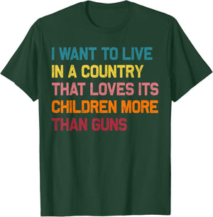 I Want To Live In A Country That Loves Its Children More T-Shirt - T-Shirt | Forest